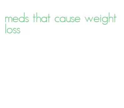 meds that cause weight loss