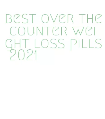 best over the counter weight loss pills 2021