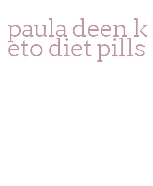 paula deen keto diet pills