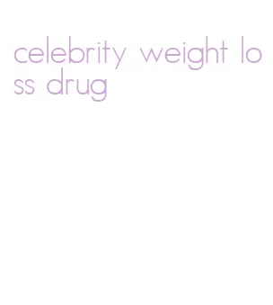 celebrity weight loss drug