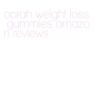 oprah weight loss gummies amazon reviews