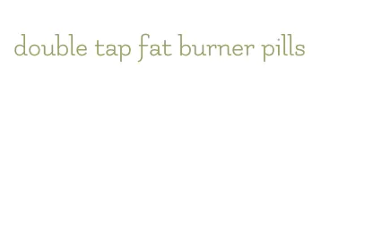 double tap fat burner pills