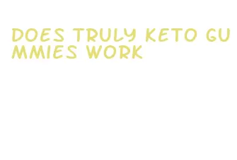 does truly keto gummies work