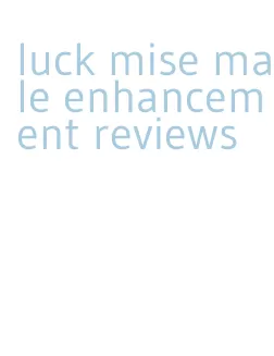 luck mise male enhancement reviews