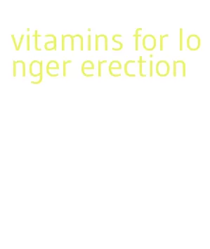 vitamins for longer erection