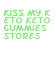 kiss my keto keto gummies stores