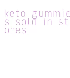 keto gummies sold in stores