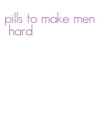 pills to make men hard