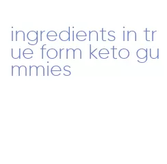 ingredients in true form keto gummies