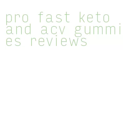 pro fast keto and acv gummies reviews