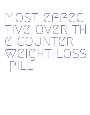 most effective over the counter weight loss pill