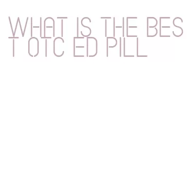 what is the best otc ed pill