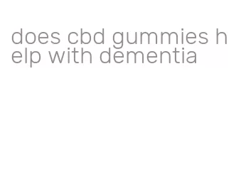 does cbd gummies help with dementia