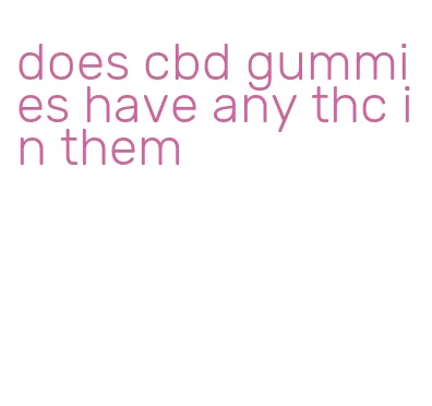 does cbd gummies have any thc in them