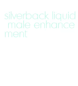 silverback liquid male enhancement