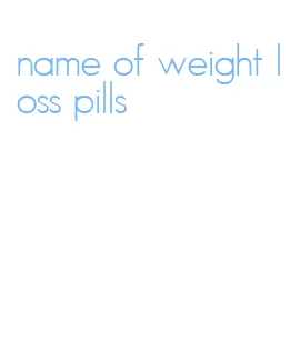 name of weight loss pills