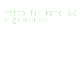 retro fit keto acv gummies