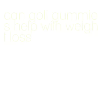 can goli gummies help with weight loss