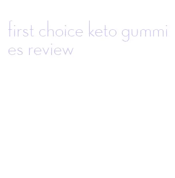 first choice keto gummies review