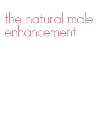 the natural male enhancement