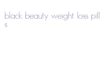 black beauty weight loss pills