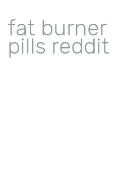 fat burner pills reddit