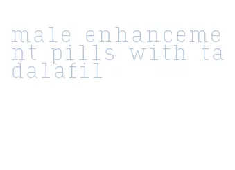 male enhancement pills with tadalafil