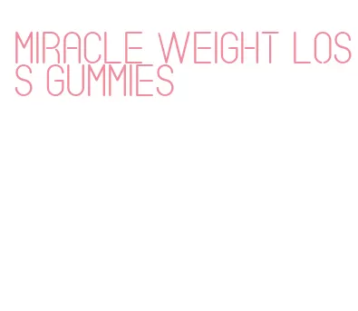 miracle weight loss gummies