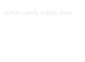 cotton candy edible slime