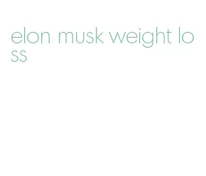 elon musk weight loss