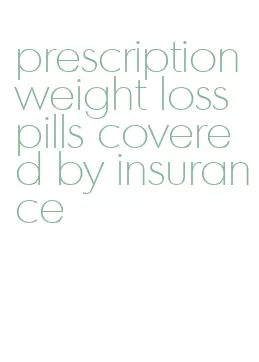 prescription weight loss pills covered by insurance