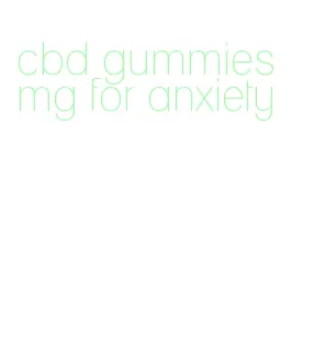 cbd gummies mg for anxiety