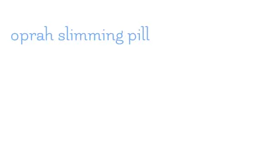 oprah slimming pill