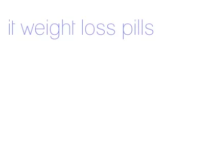 it weight loss pills