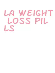 la weight loss pills