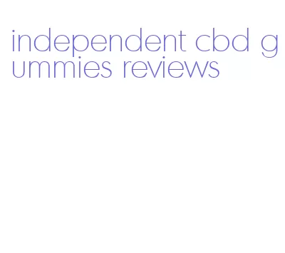 independent cbd gummies reviews