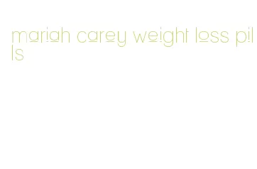 mariah carey weight loss pills