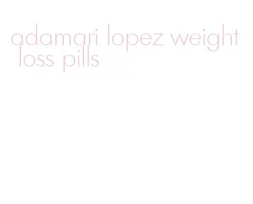 adamari lopez weight loss pills