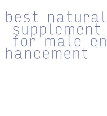 best natural supplement for male enhancement