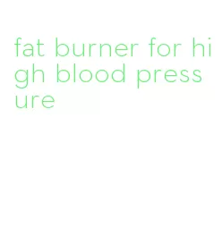 fat burner for high blood pressure