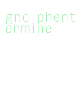 gnc phentermine