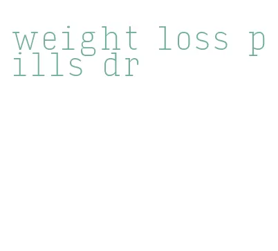 weight loss pills dr