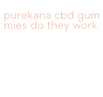 purekana cbd gummies do they work