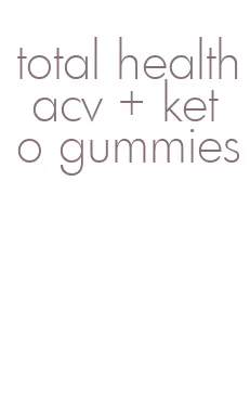 total health acv + keto gummies