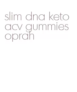 slim dna keto acv gummies oprah