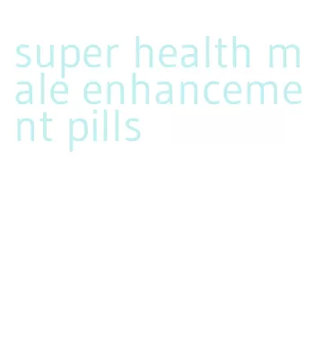 super health male enhancement pills