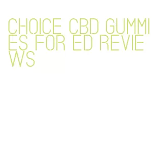 choice cbd gummies for ed reviews