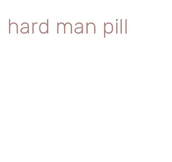 hard man pill