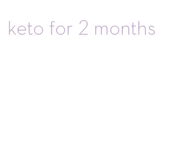 keto for 2 months