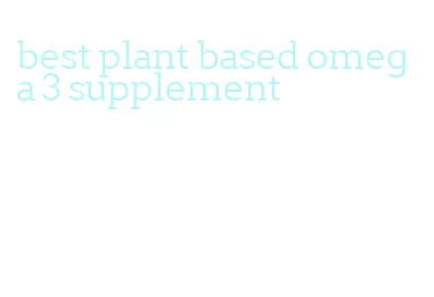 best plant based omega 3 supplement